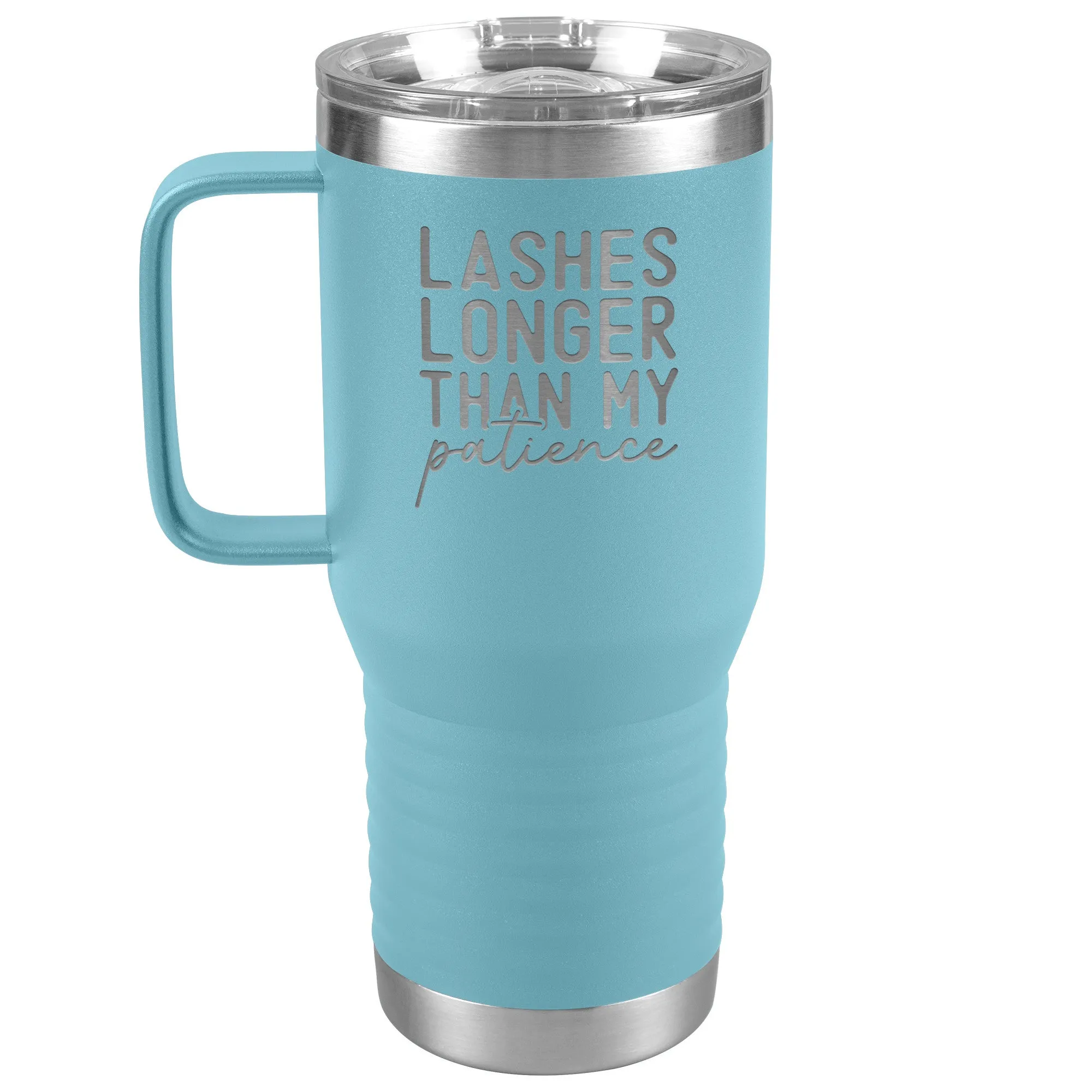 Lashes Longer Than My Patience 20oz Tumbler with Handle